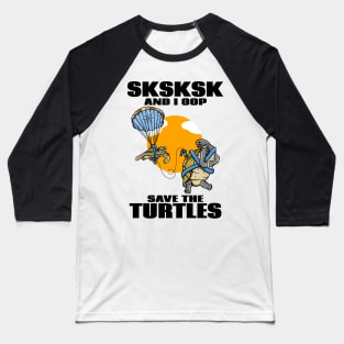 SKSKSK SAVE THE TURTLES Baseball T-Shirt